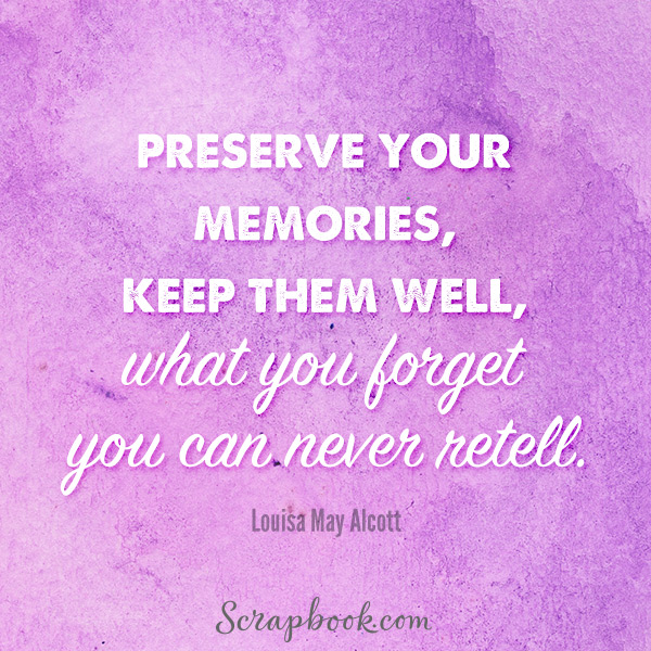 Preserve Your Memories, Keep Them Well, What You Forget You Can Never Tell