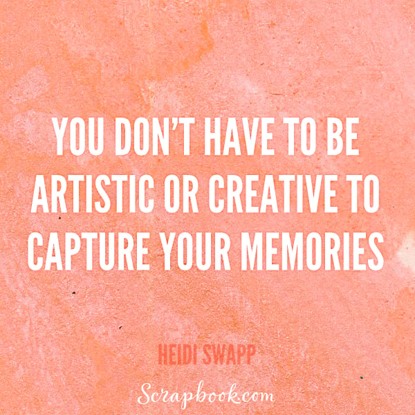 You Don't Have to Be Artistic or Creative to Capture Your Memories