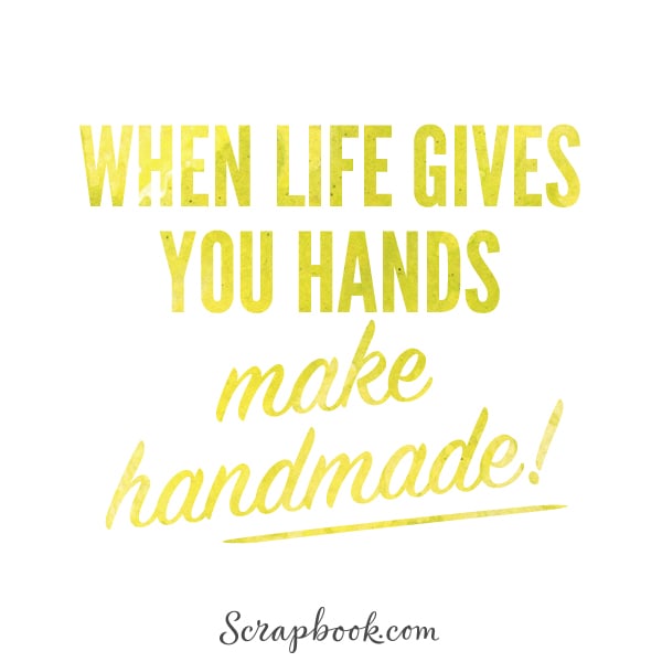 When Life Gives You Hands, Make Handmade