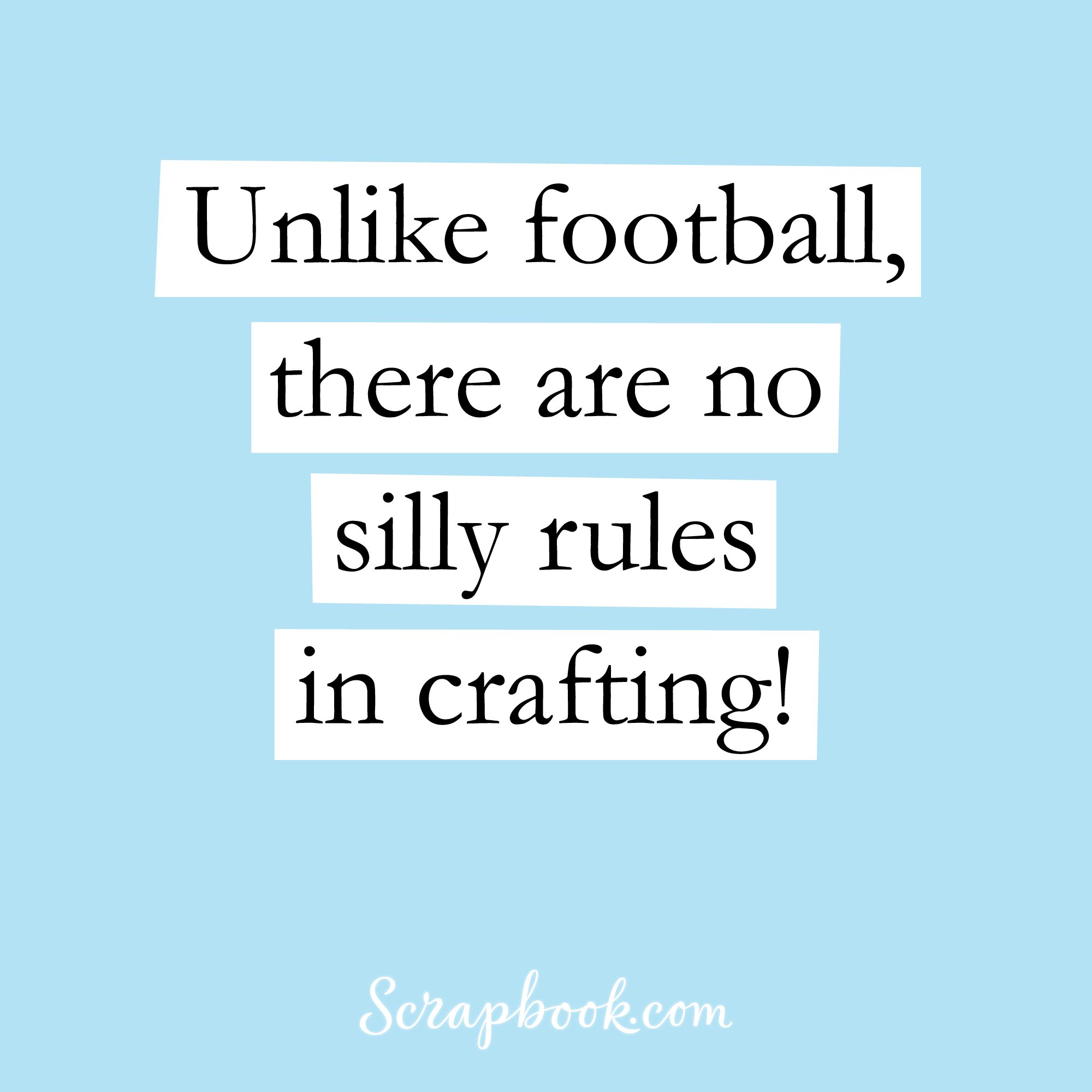 Unlike football, there are no silly rules in crafting!