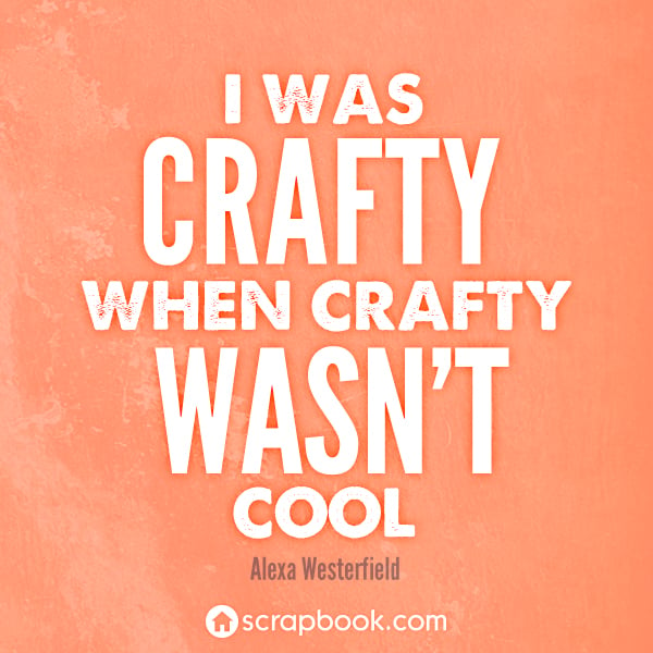 I Was Crafty When Crafty Wasn't Cool