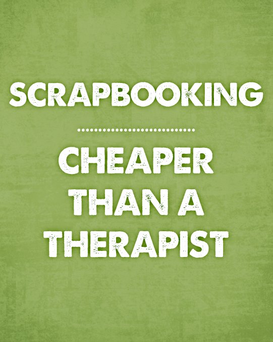 Scrapbooking: Cheaper Than a Therapist