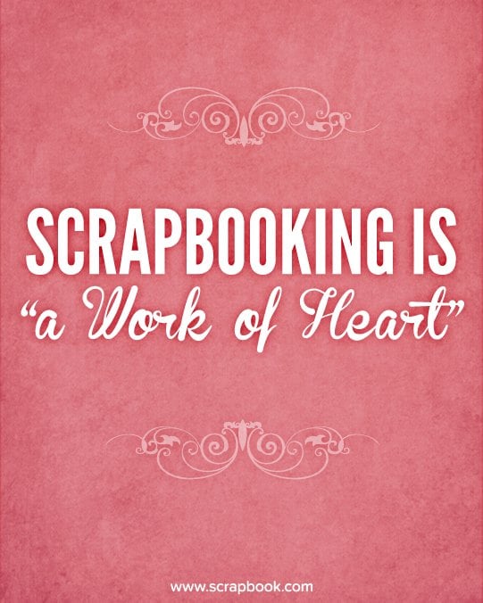 Scrapbooking is a Work of Heart