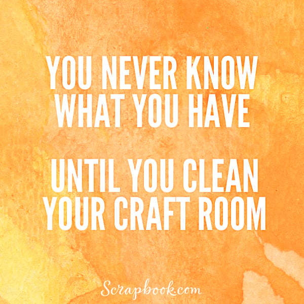 You Never Know What You Have Until You Clean Your Craft Room