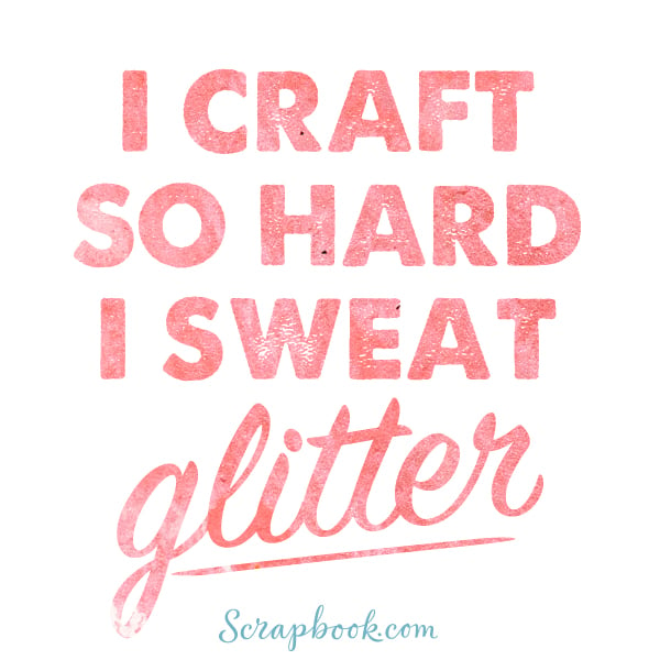 I Craft So Hard I Sweat Glitter