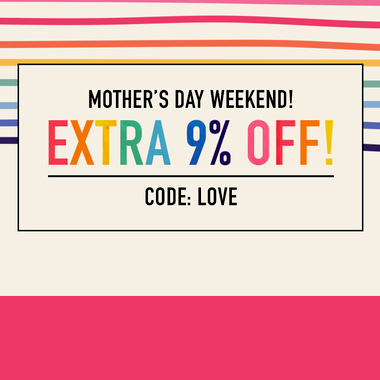 Mother's Day Weekend: Extra 9% OFF