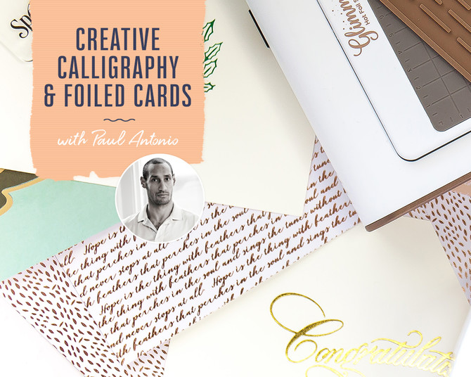 Creative Calligraphy and Foil Design with Paul Antonio
