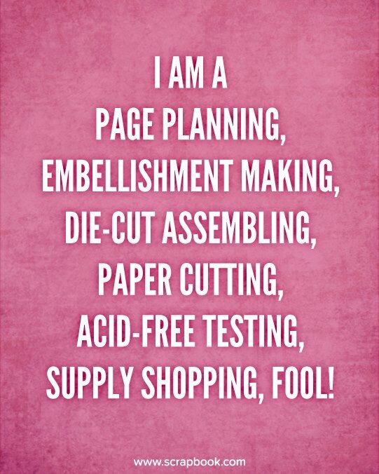 Quote - I am a Page Planning, Embellishment Making...