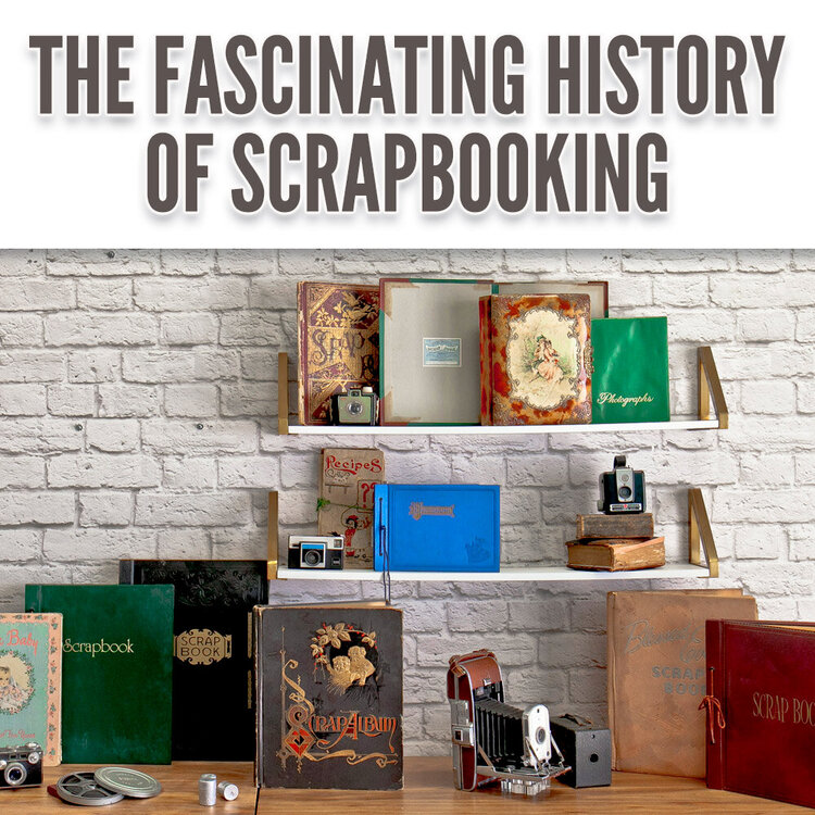 The Fascinating History of Scrapbooking