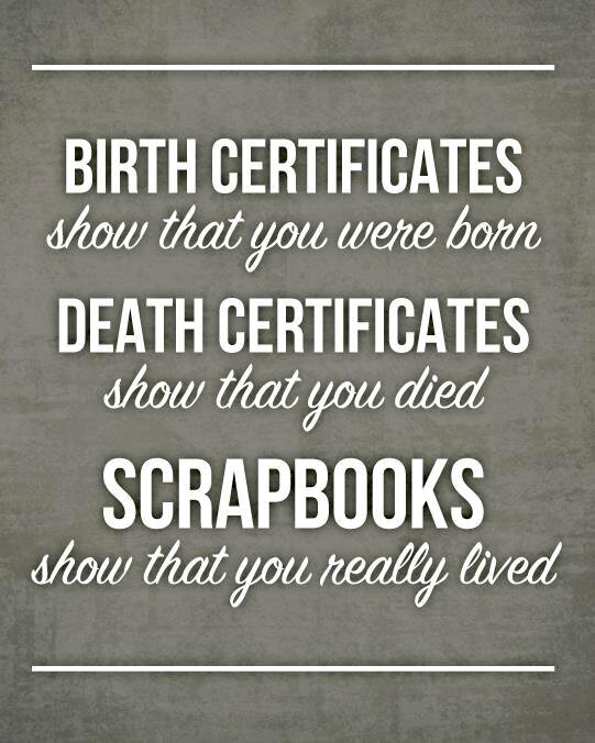 Quote - Scrapbooks show that you really lived...