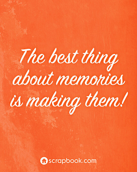 Quote: The best thing about memories...
