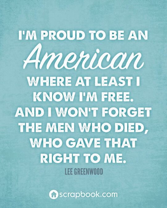 Quote: I&#039;m proud to be an American...
