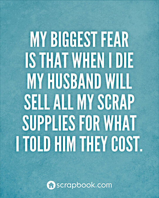 Quote: My biggest fear...