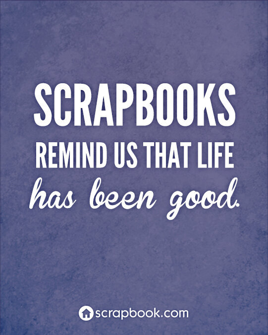 Quote: Scrapbooks Remind Us...