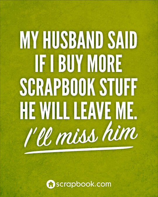 Quote: My husband said if I buy more...