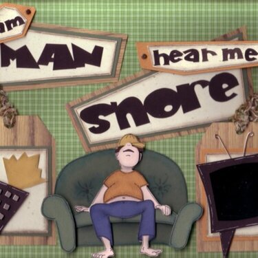 I am MAN, here me SNORE!