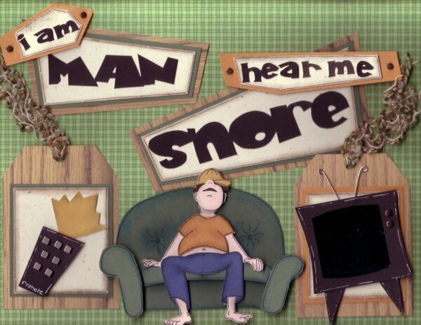 I am MAN, here me SNORE!