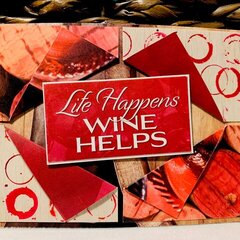 Life Happens, Wine Helps!