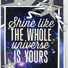 Shine Like the Whole Universe Is Yours!