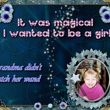 IT WAS MAGICAL I WANTED TO BE A GIRL AND GRAMMA DIDN&#039;T WATCH HER WAND!
