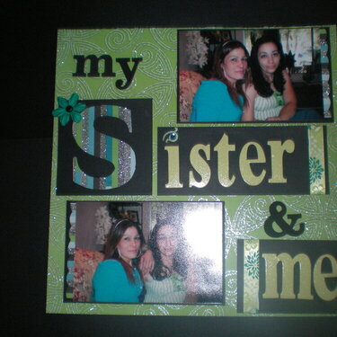 My Sister &amp; Me......