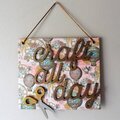 Craft All Day Plaque