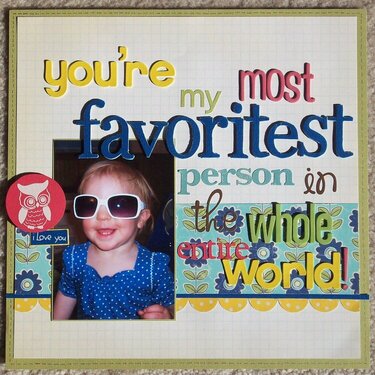 you&#039;re my most favoritest person in the whole entire world!