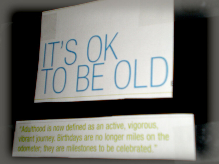 Oct 6 - It&#039;s Ok to be old.