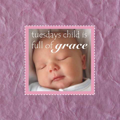 Tuesdays Child is full of Grace