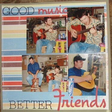 *Good Music, Better Friends