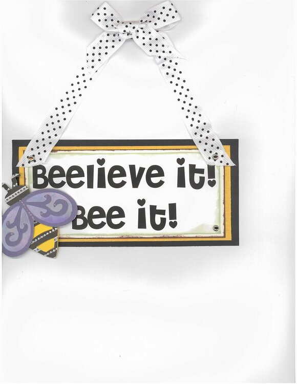 Beelieve it! Bee it! by Debrabee!!