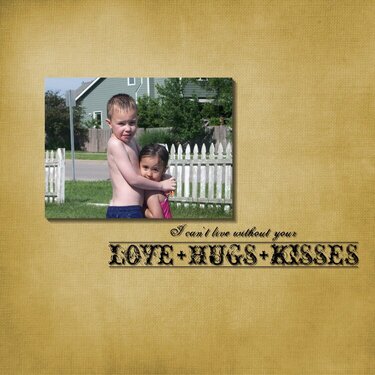 I Can't Live without your love hugs kisses