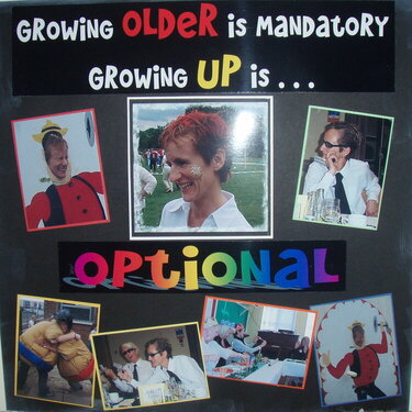 Growing older is mandatory, growing up is optional!
