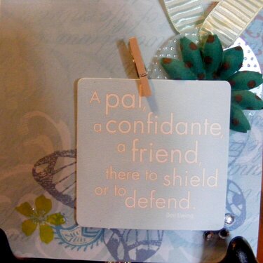 A pal, a confidante, a friend, there to shield or to defend