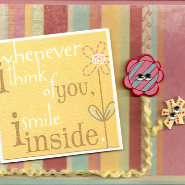 Whenever I think of you, I smile inside.