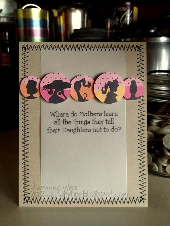 Where do Mother's learn all the things they tell their Daughters not to do?