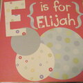 E is for Elijah!
