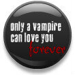 Only A Vampire Can Love You Forever