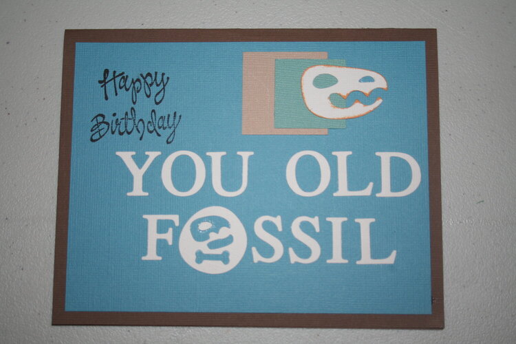 Happy Birthday You old Fossil