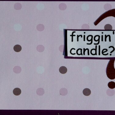 Inside  Happy Birthday..figgin&#039; candle?