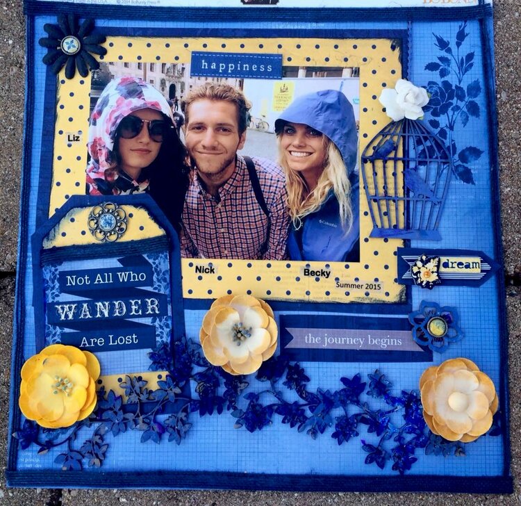 Not all that wander are lost.. Bo Bunny layout with Rose Cafe and Genevieve.  My two daughters and their travel buddy Nick in Eu