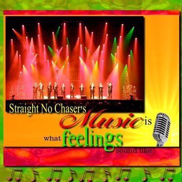 Straight No Chaser&#039;s Music is what feelings sound like.