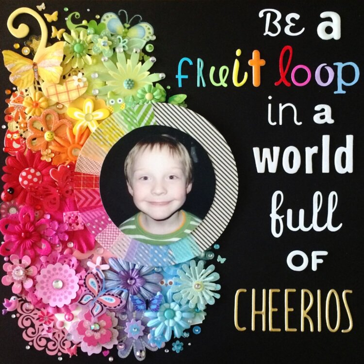 Be a fruit loop in a world full of Cheerios