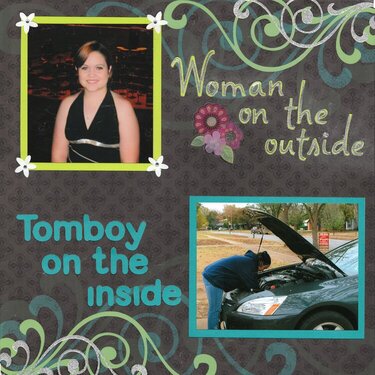 Woman on the outside...Tomboy on the inside