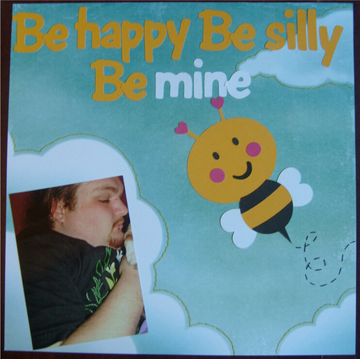 Be happy, Be silly, Be mine.
