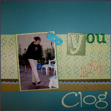You Love to Clog