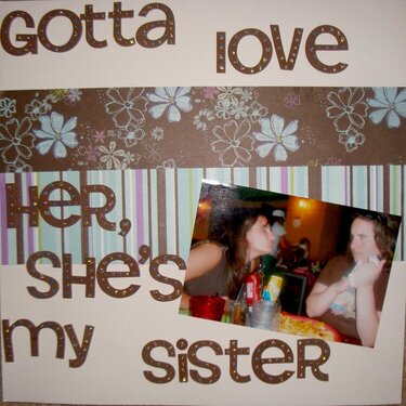 Gotta Love Her, She&#039;s My Sister