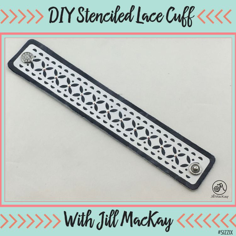 Stenciled Lace Cuff by Jill MacKay for Sizzix