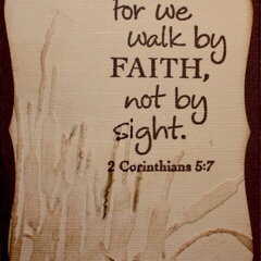 For we walk by faith...
