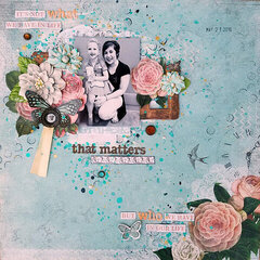 It's Not What We Have in Life That Matters - My Creative Scrapbook